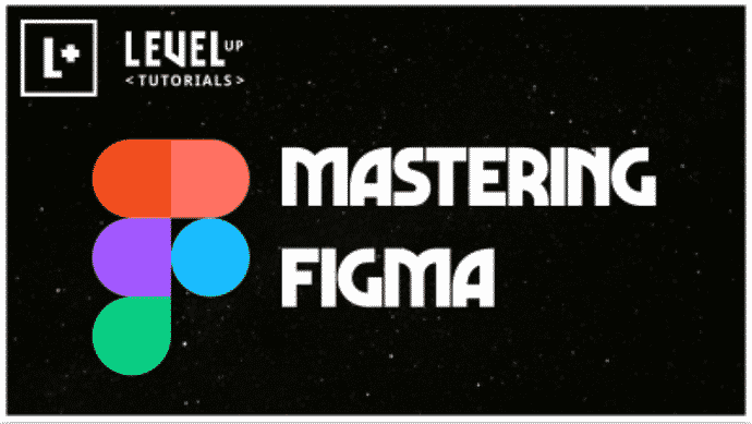 [Level Up Tutorials] Mastering Figma