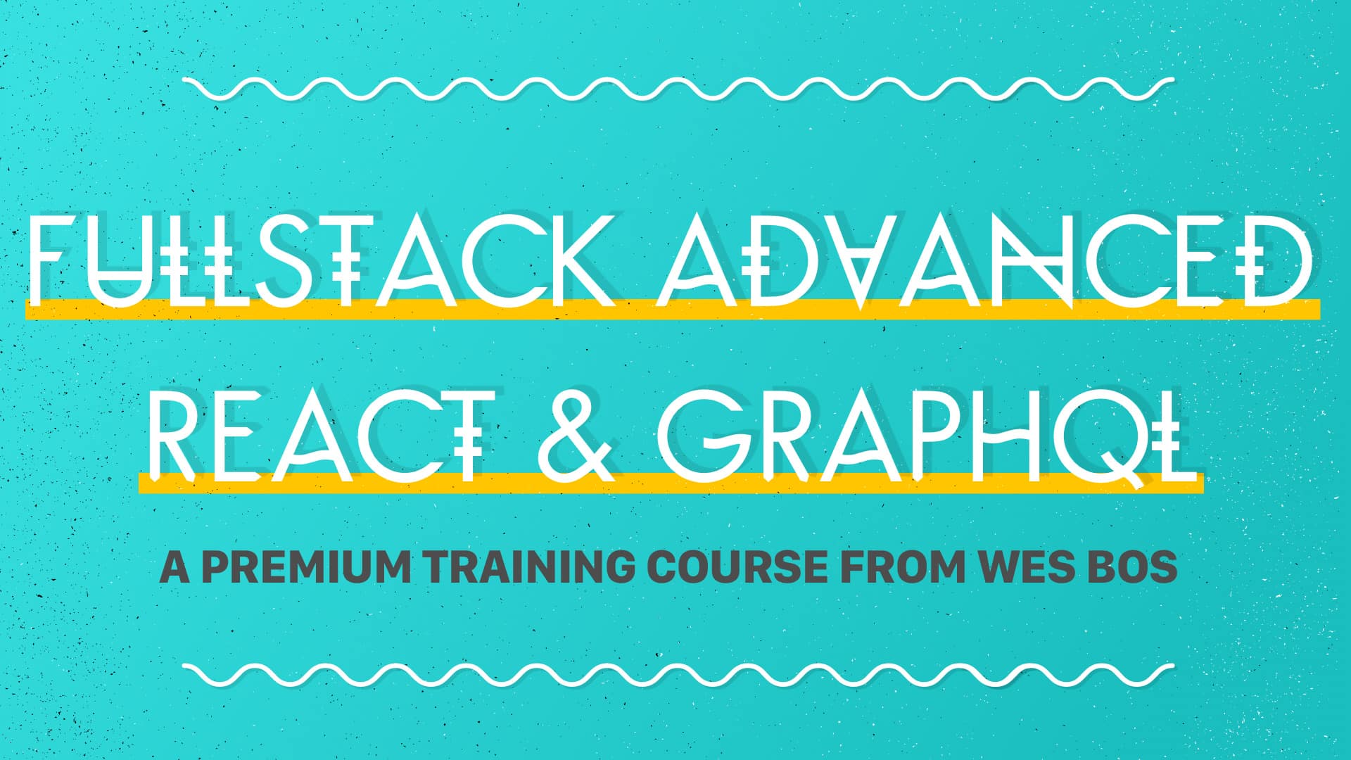 [Wes Bos] FullStack Advanced React & Graphql