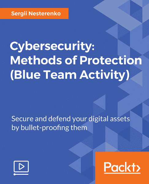 [Packtpub] Cybersecurity: Methods of Protection (Blue Team Activity)