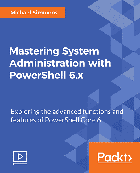 [Packtpub] Mastering System Administration with PowerShell 6.x