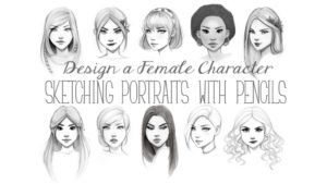 [Skillshare] Design a Female Character: Sketching Portraits with Pencils