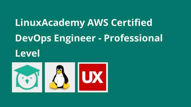 [Linux Academy] AWS Certified DevOps Engineer – Professional Level