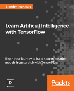 [Packtpub] Learn Artificial Intelligence with TensorFlow [Video]