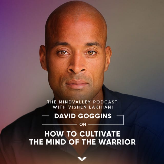 [Mindvalley] Cultivate the Mind of the Warrior With David Goggins