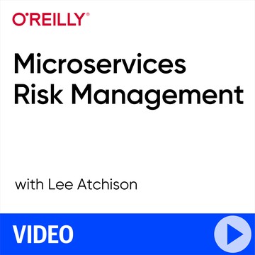 [O’REILLY] Microservices Risk Management