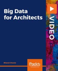 [PacktPub] Big Data for Architects [Video]