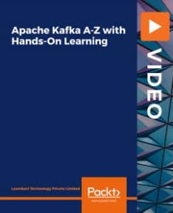 [PacktPub] Apache Kafka A-Z with Hands-On Learning [Video]