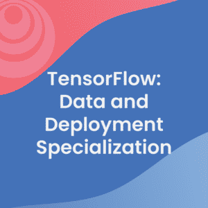 [Coursera] TensorFlow: Data and Deployment Specialization