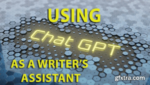 [Skillshare] Using ChatGPT As A Writer’s Assistant