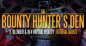 [BlenderMarket] Bounty Hunters Den - Blender & Ue4 Virtual Reality Tutorial Series